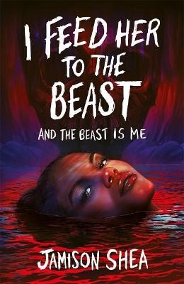 Cover of I Feed Her to the Beast and the Beast Is Me