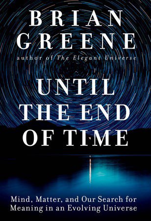 Cover of Until the End of Time: Mind, Matter, and Our Search for Meaning in an Evolving Universe
