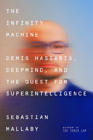 Cover of The Infinity Machine: Demis Hassabis, DeepMind, and the Quest for Superintelligence