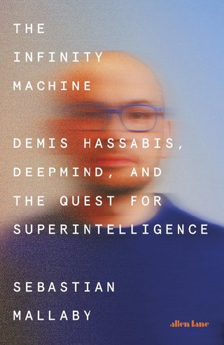 Cover of The Infinity Machine: Demis Hassabis, DeepMind, and the Quest for Superintelligence