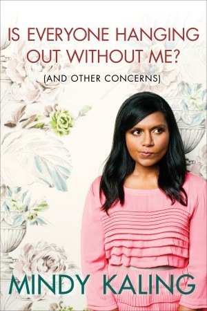 Cover of Is Everyone Hanging Out Without Me? (And Other Concerns)