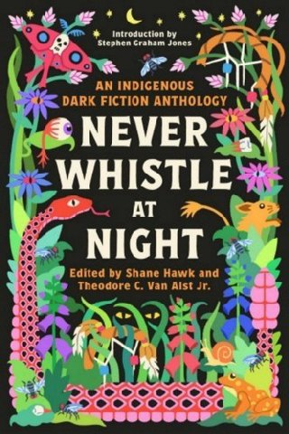 Cover of Never Whistle at Night: An Indigenous Dark Fiction Anthology