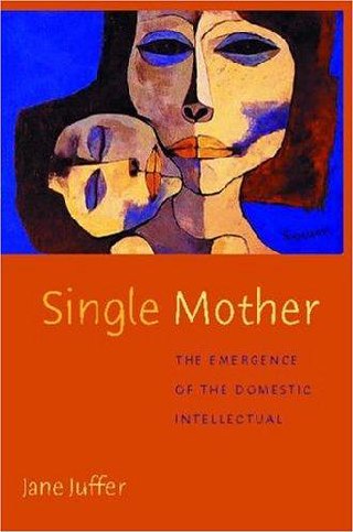 Cover of Single Mother The Emergence of the Domestic Intellectual