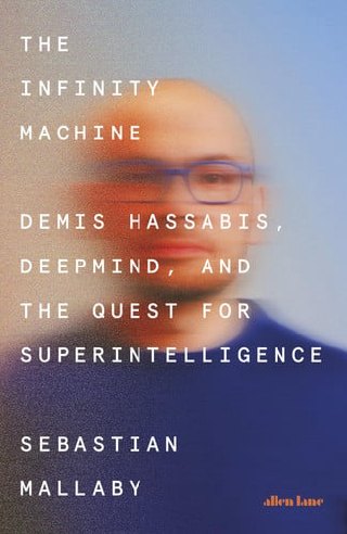 Cover of The Infinity Machine: Demis Hassabis, DeepMind, and the Quest for Superintelligence